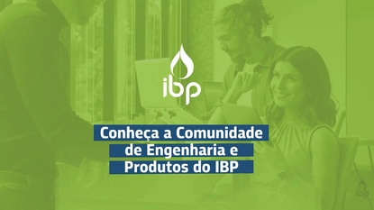 Conheça a Comunidade de Engenharia e Produtos do IBP
