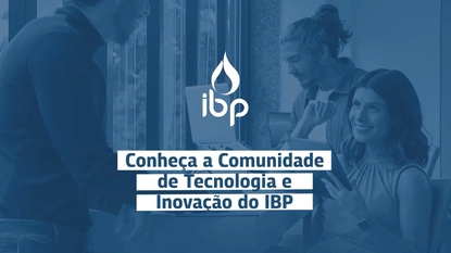 Conheça a Comunidade de Tecnologia e Inovação do IBP